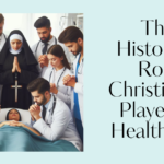The Historical Role Christianity Played in Healthcare